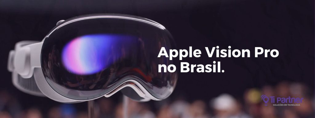 O Apple Vision Pro chegou ao Brasil, confira nesse artigo da TI Partner tudo sobre esse produto.